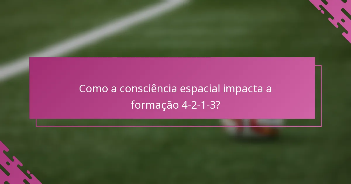 Como a consciência espacial impacta a formação 4-2-1-3?