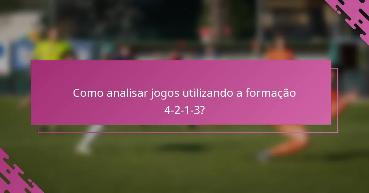 Como analisar jogos utilizando a formação 4-2-1-3?