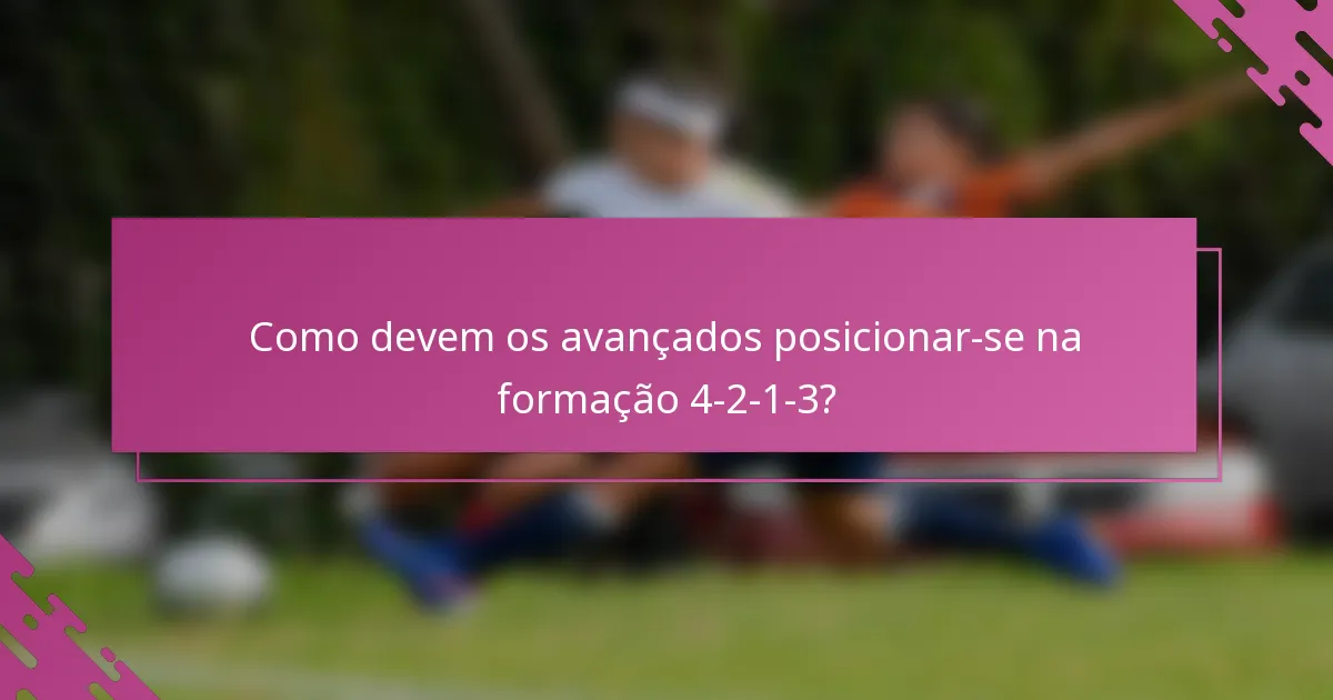 Como devem os avançados posicionar-se na formação 4-2-1-3?