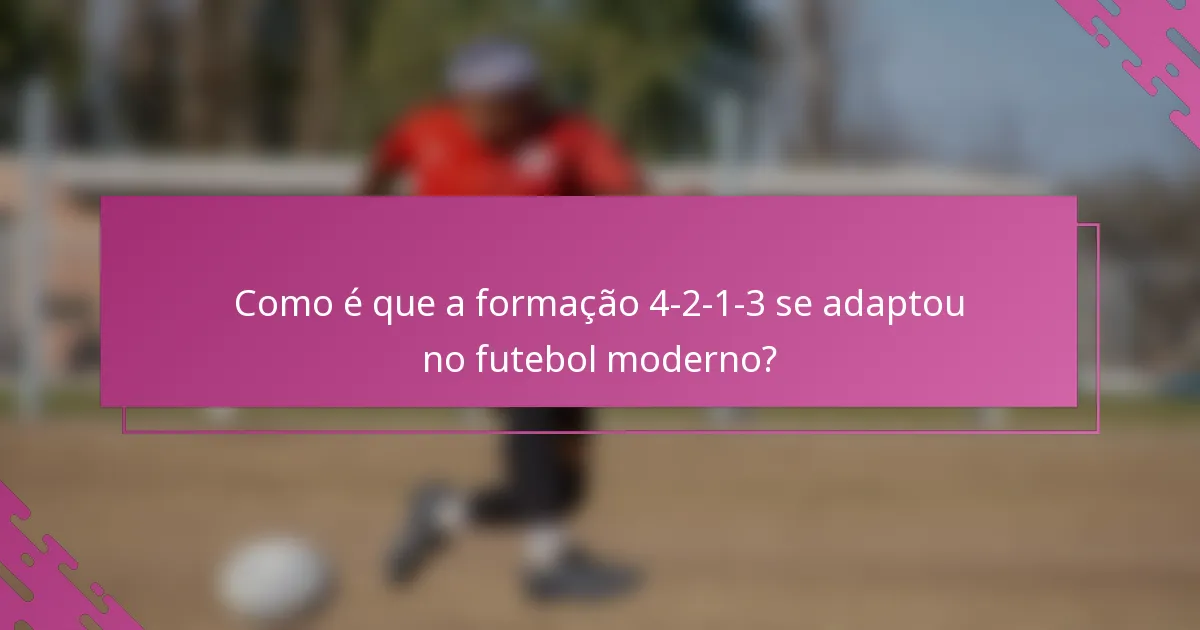 Como é que a formação 4-2-1-3 se adaptou no futebol moderno?