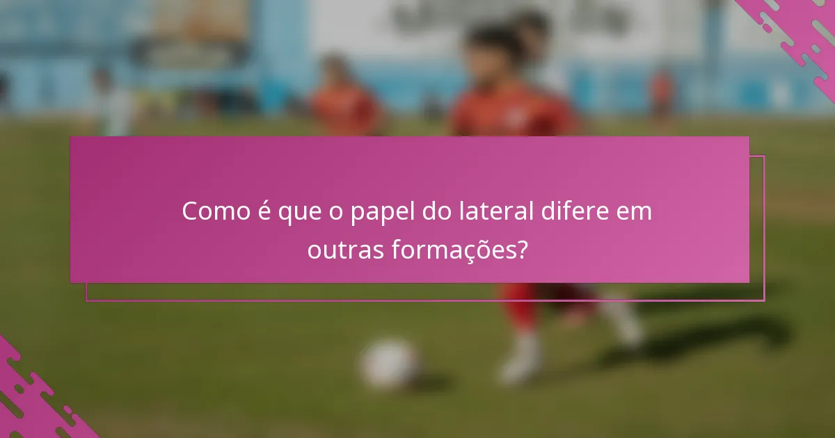 Como é que o papel do lateral difere em outras formações?