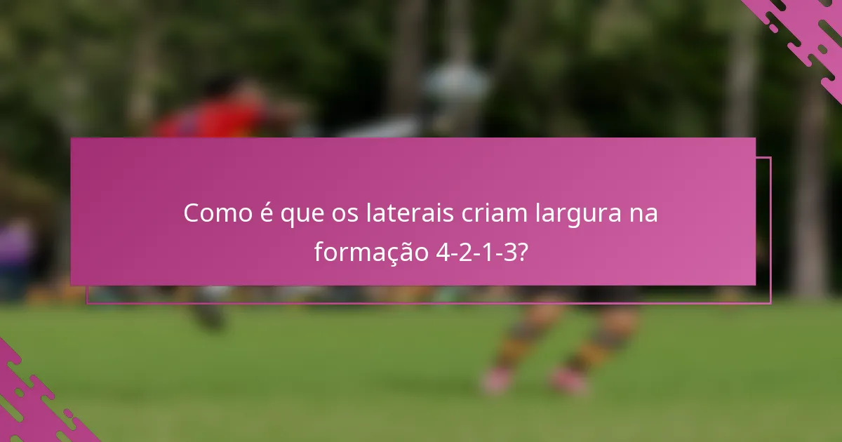 Como é que os laterais criam largura na formação 4-2-1-3?