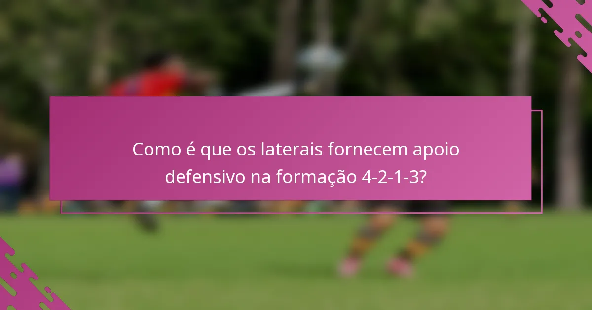 Como é que os laterais fornecem apoio defensivo na formação 4-2-1-3?