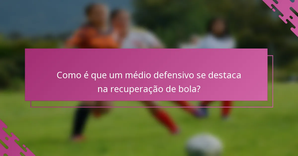 Como é que um médio defensivo se destaca na recuperação de bola?