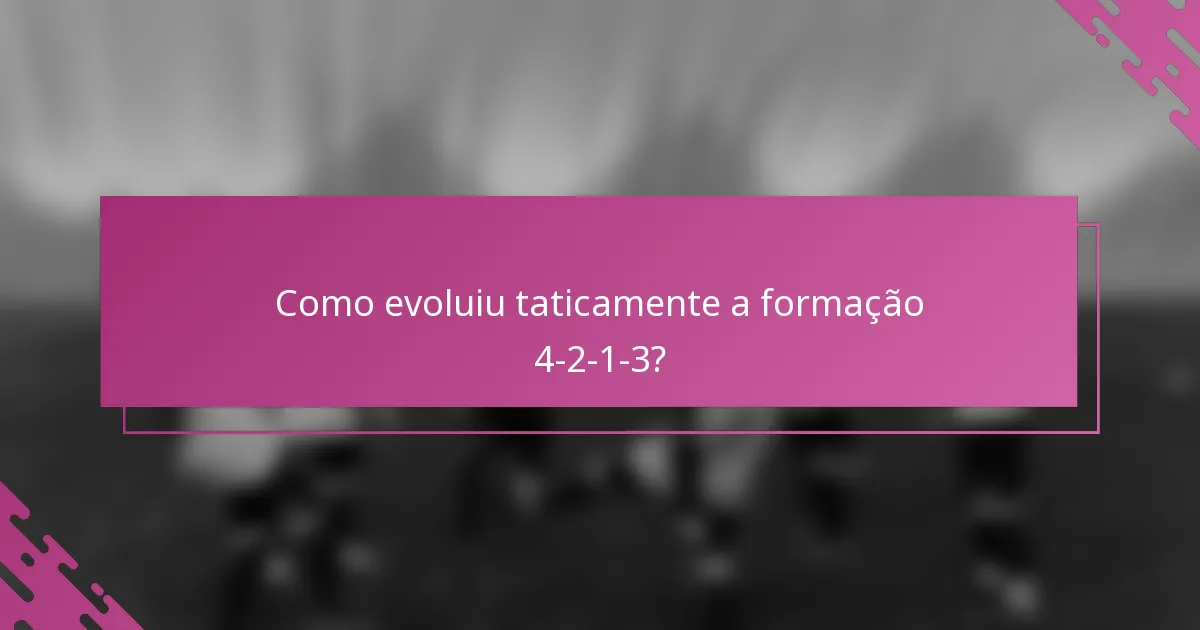 Como evoluiu taticamente a formação 4-2-1-3?