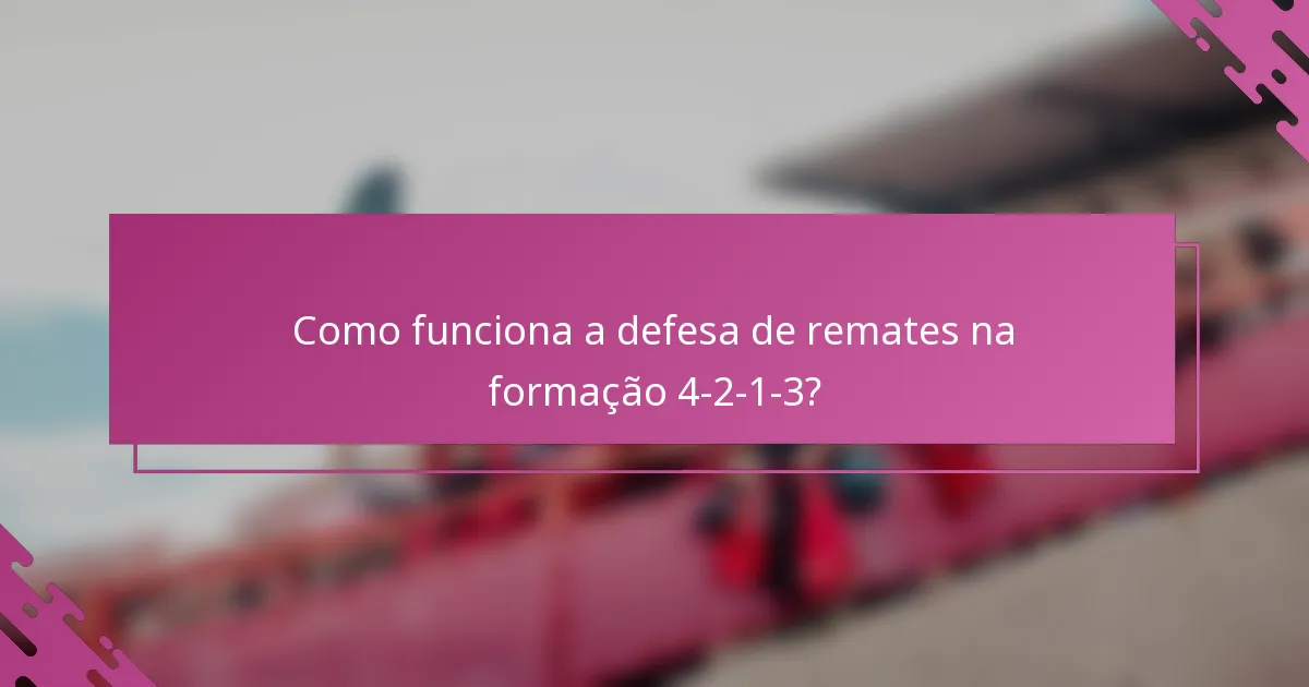 Como funciona a defesa de remates na formação 4-2-1-3?