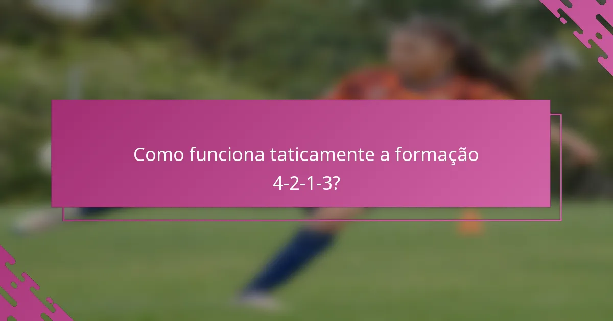 Como funciona taticamente a formação 4-2-1-3?