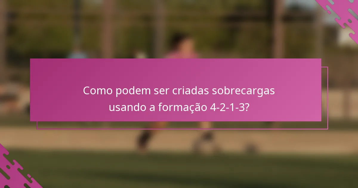 Como podem ser criadas sobrecargas usando a formação 4-2-1-3?