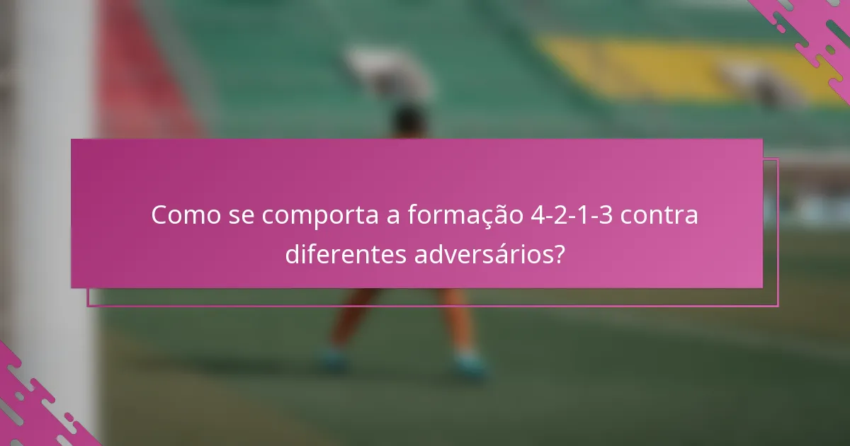 Como se comporta a formação 4-2-1-3 contra diferentes adversários?