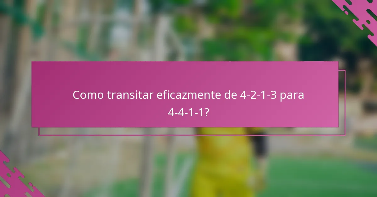 Como transitar eficazmente de 4-2-1-3 para 4-4-1-1?