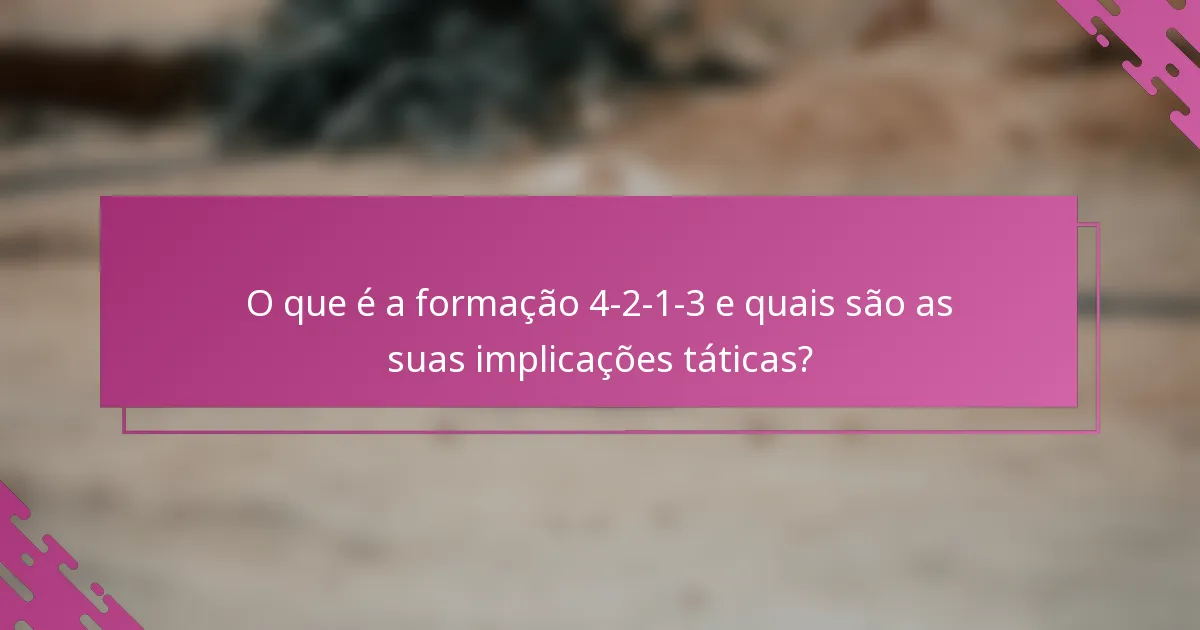 O que é a formação 4-2-1-3 e quais são as suas implicações táticas?