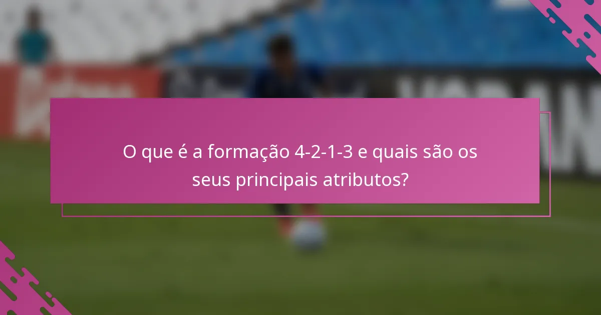 O que é a formação 4-2-1-3 e quais são os seus principais atributos?