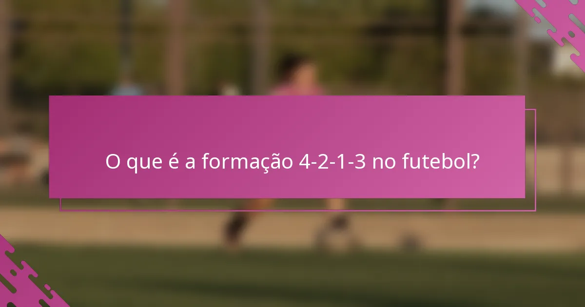 O que é a formação 4-2-1-3 no futebol?