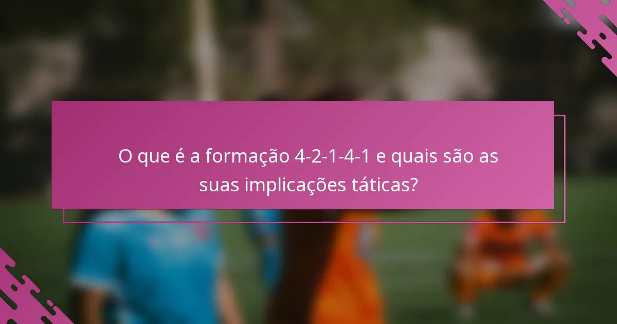 O que é a formação 4-2-1-4-1 e quais são as suas implicações táticas?