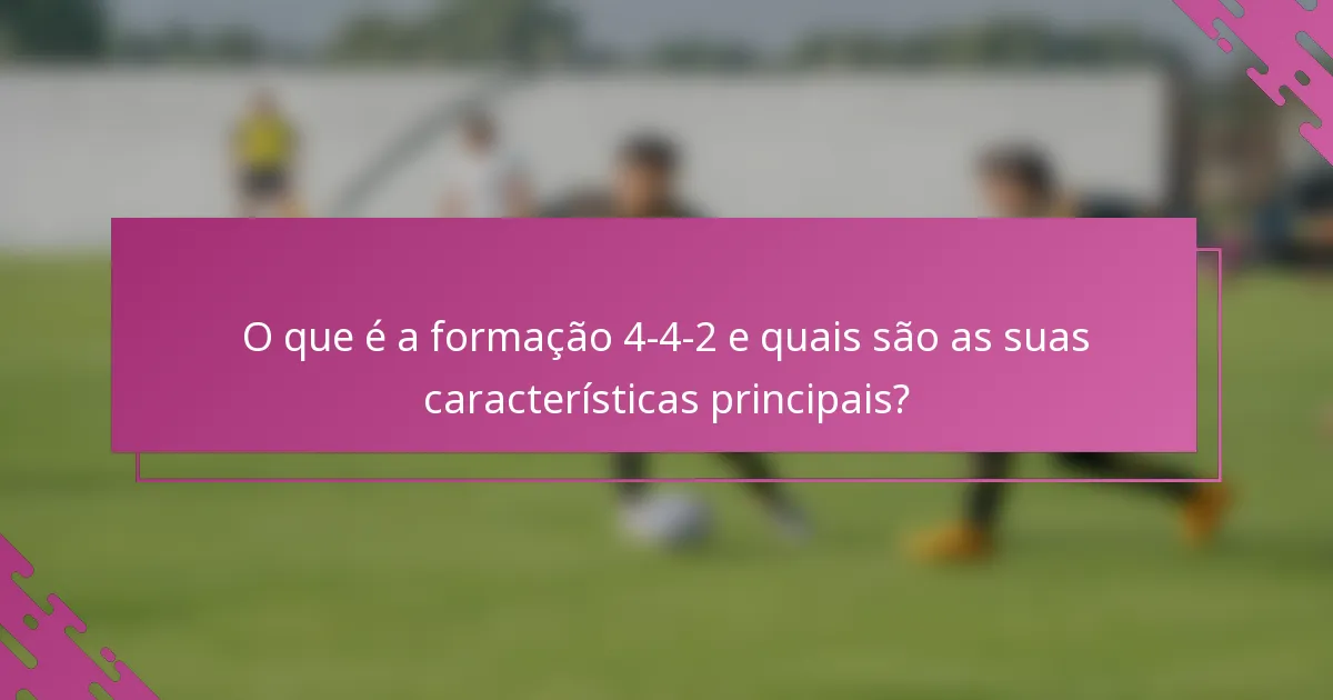 O que é a formação 4-4-2 e quais são as suas características principais?