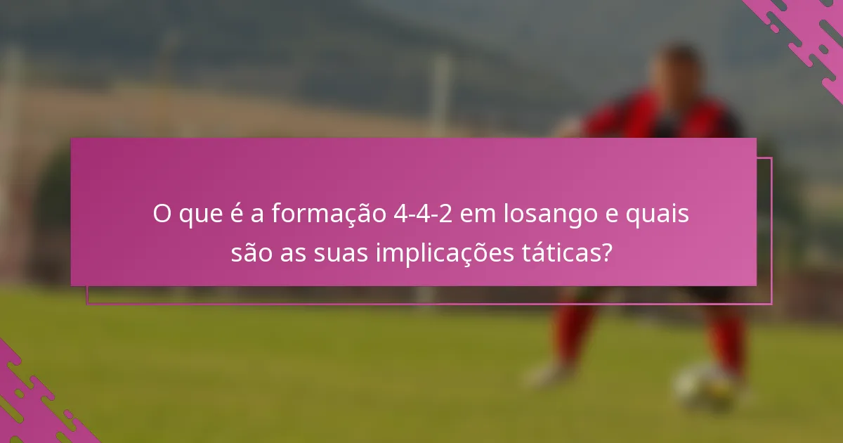 O que é a formação 4-4-2 em losango e quais são as suas implicações táticas?