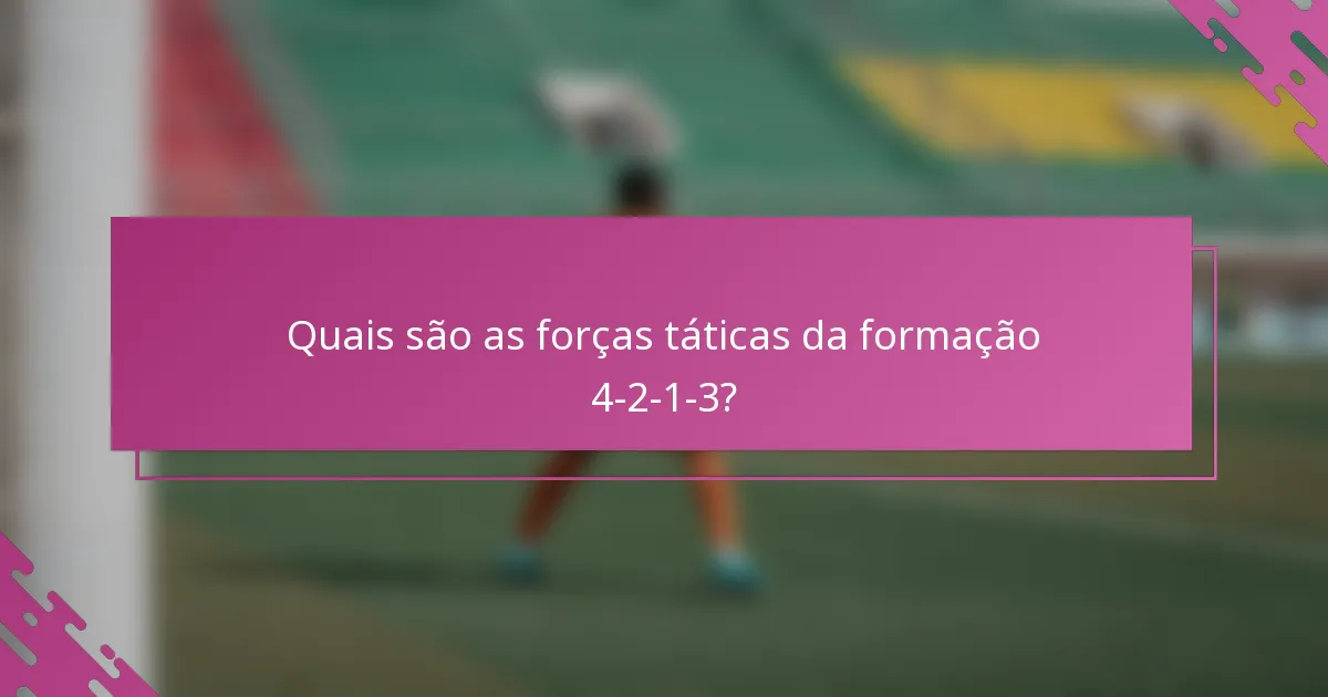 Quais são as forças táticas da formação 4-2-1-3?