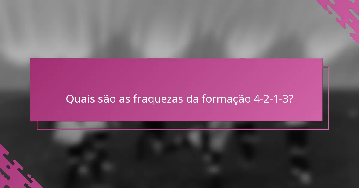 Quais são as fraquezas da formação 4-2-1-3?