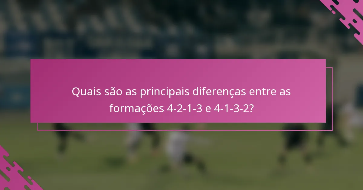 Quais são as principais diferenças entre as formações 4-2-1-3 e 4-1-3-2?