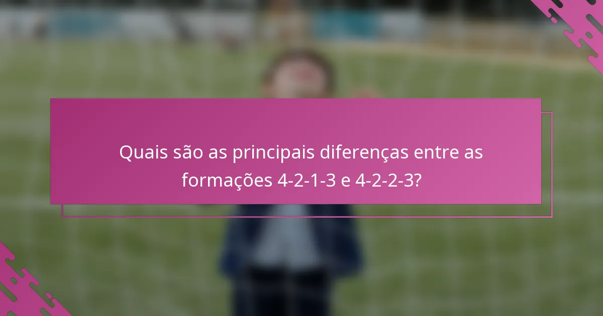 Quais são as principais diferenças entre as formações 4-2-1-3 e 4-2-2-3?