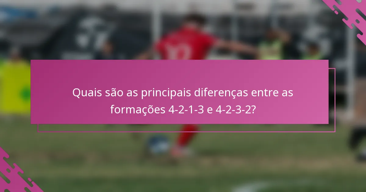 Quais são as principais diferenças entre as formações 4-2-1-3 e 4-2-3-2?