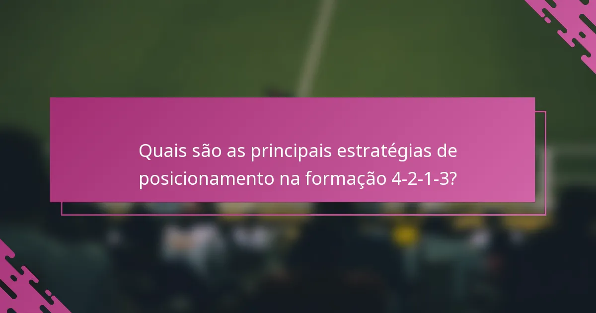 Quais são as principais estratégias de posicionamento na formação 4-2-1-3?