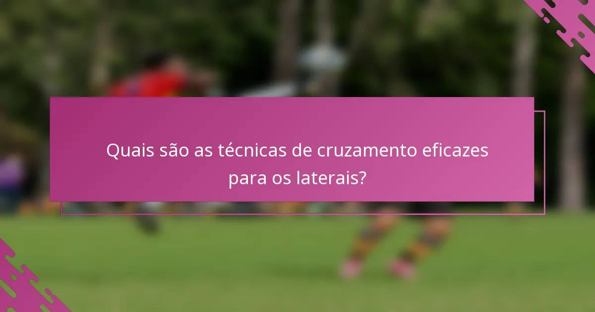 Quais são as técnicas de cruzamento eficazes para os laterais?