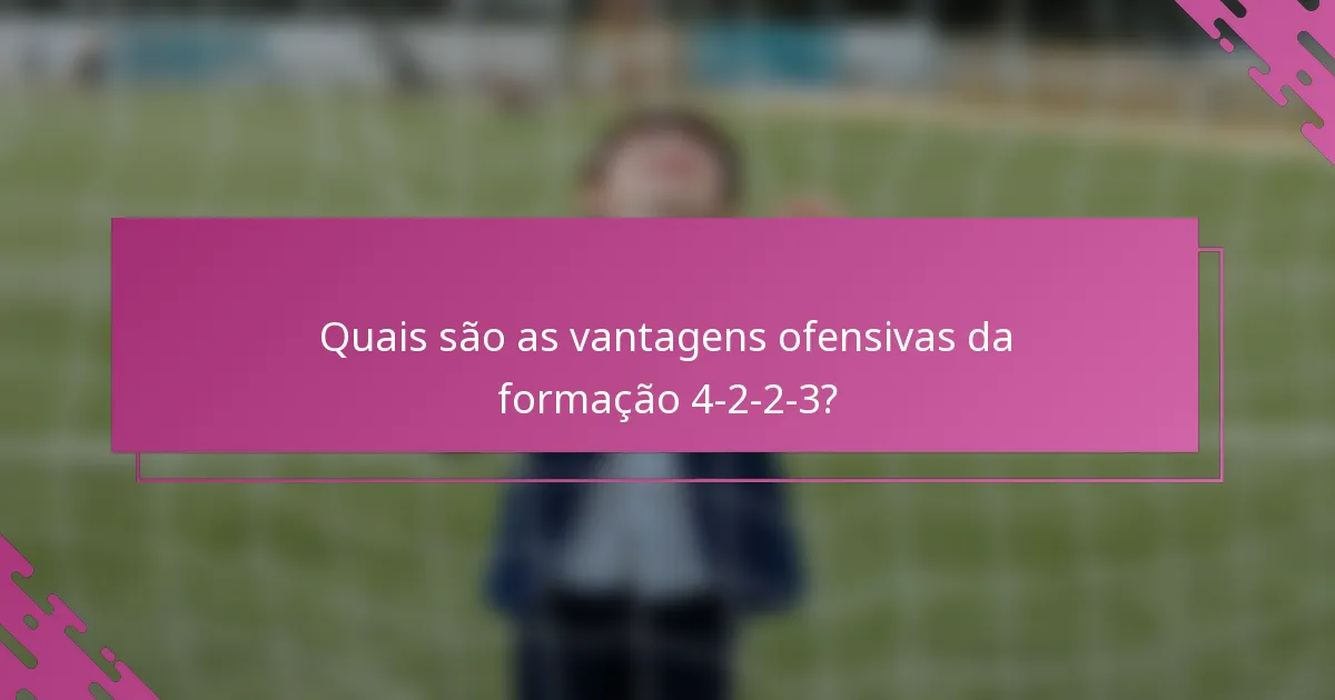 Quais são as vantagens ofensivas da formação 4-2-2-3?