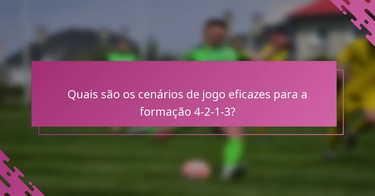 Quais são os cenários de jogo eficazes para a formação 4-2-1-3?