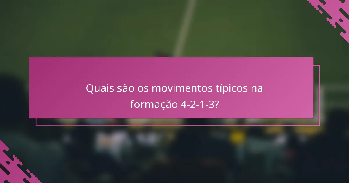 Quais são os movimentos típicos na formação 4-2-1-3?