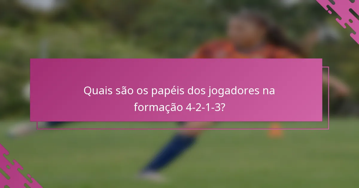 Quais são os papéis dos jogadores na formação 4-2-1-3?