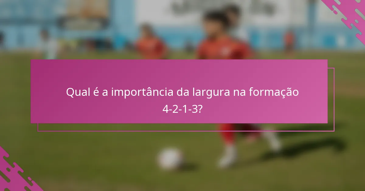 Qual é a importância da largura na formação 4-2-1-3?