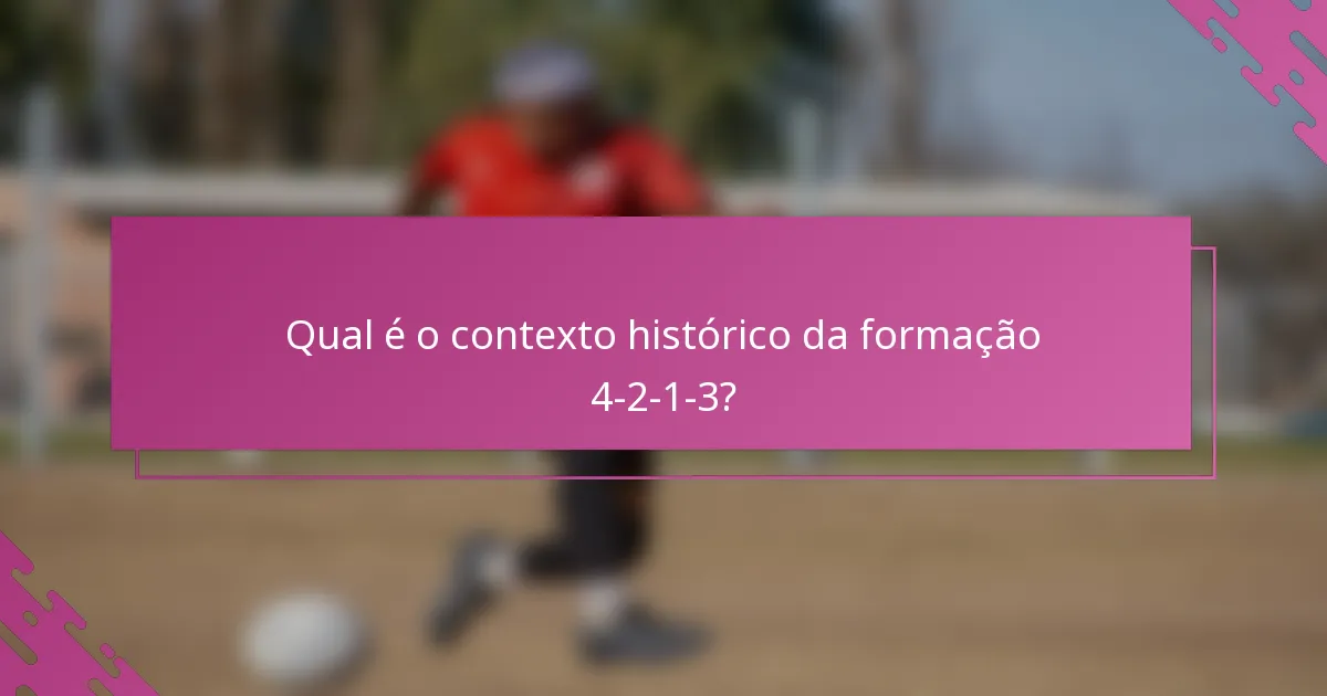 Qual é o contexto histórico da formação 4-2-1-3?