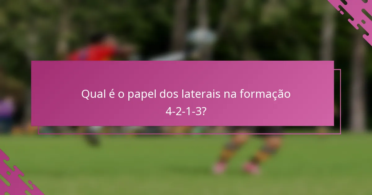 Qual é o papel dos laterais na formação 4-2-1-3?